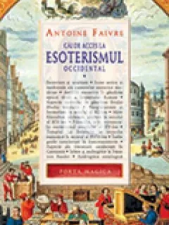 CAI DE ACCES LA ESOTERISMUL OCCIDENTAL - ANTOINE FAIVRE  VOL.1