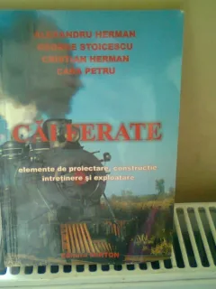 CAI FERATE. ELEMENTE DE PROIECTARE, CONSTRUCTIE INTRETINERE SI EXPLOATARE - ALEXANDRU HERMAN