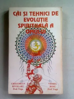 CAI SI TEHNICI DE EVOLUTIE SPIRITUALA A OMULUI - GREGORIAN BIVOLARU