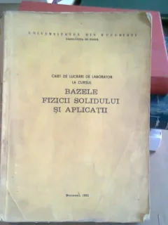 CAIET DE LUCRARI DE LABORATOR LA CURSUL BAZELE FIZICII SOLIDULUI SI APLICATII