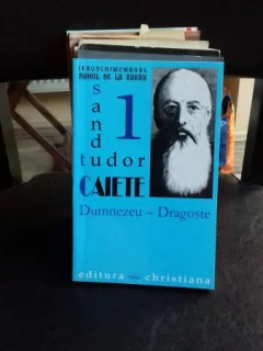 Caiete 1. Dumnezeu-Dragoste - SANDU TUDOR. Daniil de la Rarau (Sandu Tudor), ierom.