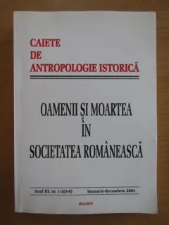 Caiete de antropologie istorica. Oamenii si moartea in societatea romaneasca
