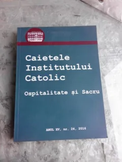CAIETELE INSTITUTULUI CATOLIC, OSPITALITATE SI SACRU NR.24/2016