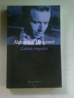 CAIETELE TIMPULUI - ALEXANDRU DRAGOMIR