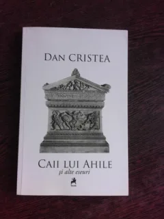 CAII LUI AHILE SI ALTE ESEURI - DAN CRISTEA  (CU DEDICATIE PENTRU ADRIANA STOICA)