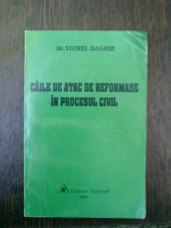 Caile de atac de reformare in procesul civil - Viorel Daghie