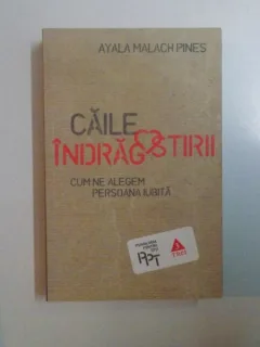 CAILE INDRAGOSTIRII , CUM NE ALEGEM PERSOANA IUBITA DE AYALA MALACH PINES