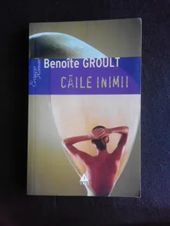 Caile inimii - Benoite Groult