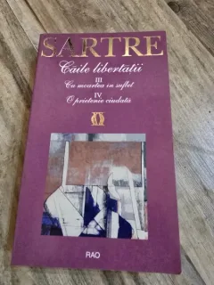 Caile libertatii - Sartre Vol.3,4 Cu moartea in suflet, O prietenie ciudata