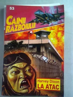 CAINII RAZBOIULUI. LA ATAC - HARVEY DIXON