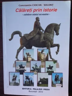 Calareti prin Istorie-celebre statui ecvestre - Constantin Ciocan Solont