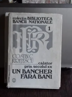 CALATOR PRIN SECOLUL XX. UN BANCHER FARA BANI - COSTIN C. KIRITESCU
