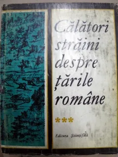 CALATORI STRAINI DESPRE TARILE ROMANE VOL III