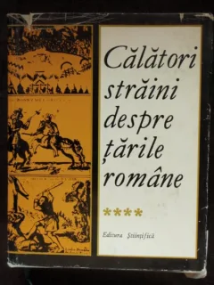 CALATORI STRAINI DESPRE TARILE ROMANE - VOL.IV
