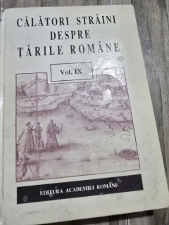 CALATORI STRAINI DESPRE TARILE ROMANE VOL IX
