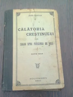 CALATORIA CRESTINULUI SAU CALEA SPRE FERICIREA DE VECI JOHN BUNYAN 1923