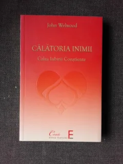 CALATORIA INIMII, CALEA IUBIRII CONSTIENTE - JOHN WELWOOD