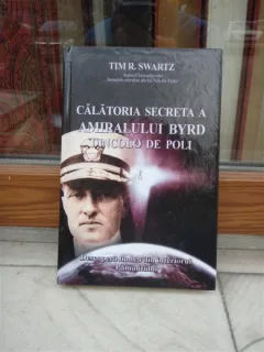 CALATORIA SECRETA A AMIRALULUI BYRD DINCOLO DE POLI , TIM R. SWARTZ