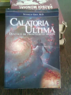 CALATORIA ULTIMA. DINCOLO DE FRONTIERELE MORTII - STANISLAV GROF