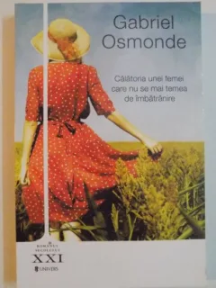 CALATORIA UNEI FEMEI CARE NU SE MAI TEMEA DE IMBATRANIRE - GABRIEL OSMONDE