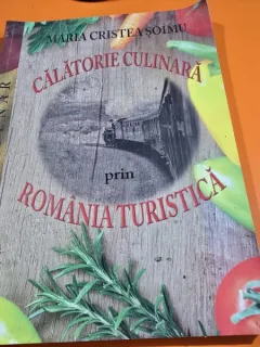 Calatorie culinara prin Romania turistica - Maria Cristea Soimu