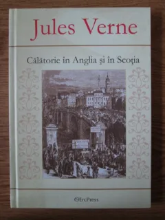 CALATORIE IN ANGLIA SI IN SCOTIA - JULES VERNE
