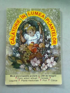 CALATORIE IN LUMEA PLANTELOR - MICA ENCICLOPEDIE SCOLARA