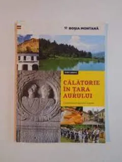Calatorie in tara aurului, Rosia Montana, ghid turistic
