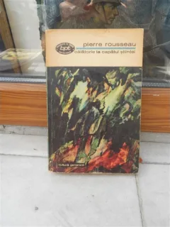 CALATORIE LA CAPATUL STIINTEI , PIERRE ROUSSEAU
