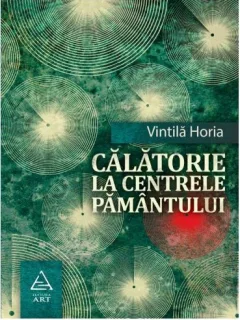 Calatorie la centrele pamantului - Vintila Horia