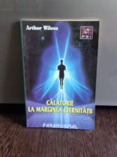 CALATORIE LA MARGINEA ETERNITATII - ARTHUR WILCOX
