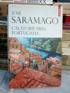 CALATORIE PRIN PORTUGALIA , JOSE SARAMAGO