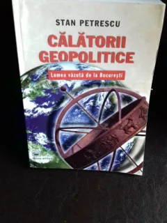 CALATORII GEOPOLITICE - STAN PETRESCU