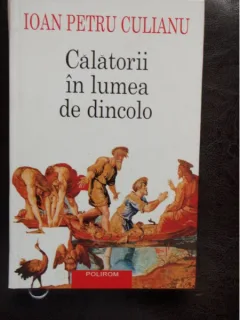 CALATORII IN LUMEA DE DINCOLO - IOAN PETRU CULIANU