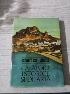 CALATORII ISTORICE SI DE ARTA - CHARLES DIEHL