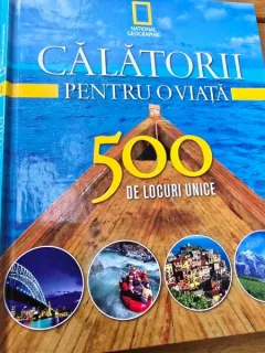 Calatorii Pentru o Viata. 500 de Locuri Unice Vol 1