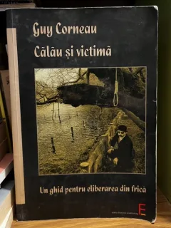 Calau si victima - Un ghid pentru eliberarea de frica - Guy Corneau