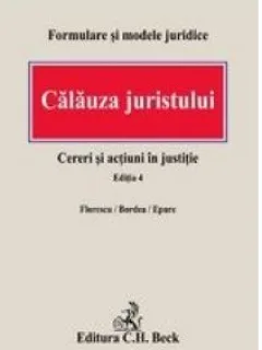 CALAUZA JURISTULUI -EDITIA 4 -ANUL 2008 -FORMULARE SI MODELE JURIDICE