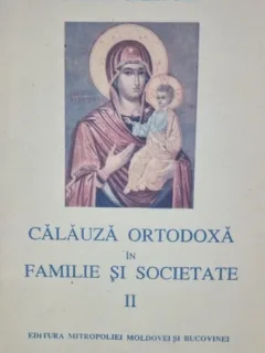 Calauza ortodoxa in familie si societate II - Arhimandrit Ioanichie Balan