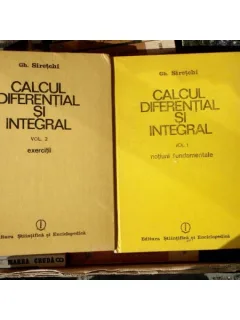 Calcul diferential si integral (Doua volume) , Gh. Siretchi , 1985