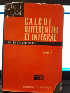 CALCUL DIFFÉRENTIEL ET INTEGRAL - N. PISKOUNOV Vol I (EDITIE IN LIMBA FRANCEZA)