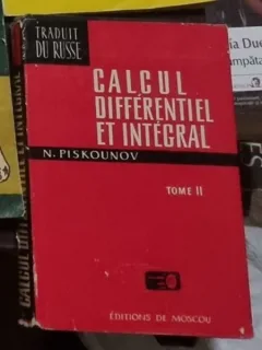 CALCUL DIFFÉRENTIEL ET INTEGRAL - N. PISKOUNOV  Vol II  *EDITIE IN LIMBA FRANCEZA)