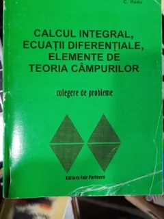 Calcul integral, ecuatii diferentiale, elemente de teoria campurilor - Lucia Dragusin, C. Dragusin, C. Radu