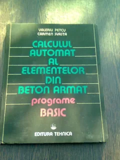 CALCULUL AUTOMAT AL ELEMENTELOR DIN BETON ARMAT. PROGRAME BASIC - VALERIU PETCU