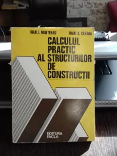 CALCULUL PRACTIC AL STRUCTURILOR DE CONSTRUCTII - IOAN I. MUNTEANU