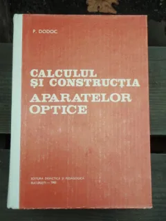 CALCULUL SI CONSTRUCTIA APARATELOR OPTICE - P. DODOC