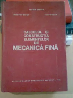 CALCULUL SI CONSTRUCTIA ELEMENTELOR DE MECANICA FINA - TRAIAN DEMIAN