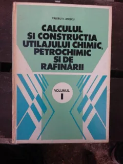 CALCULUL SI CONSTRUCTIA UTILAJULUI CHIMIC, PETROCHIMIC  VOL.I