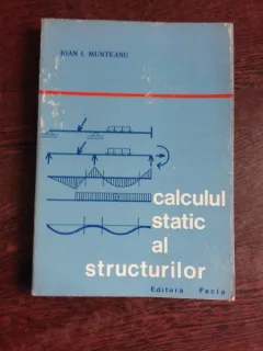 CALCULUL STATIC AL STRUCTURILOR - IOAN I. MUNTEANU