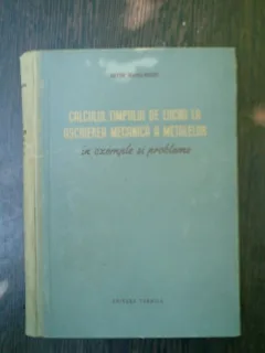 Calculul timpului de lucru la aschierea mecanica a metalelor in exemple si probleme - Anton Mahalnischi
